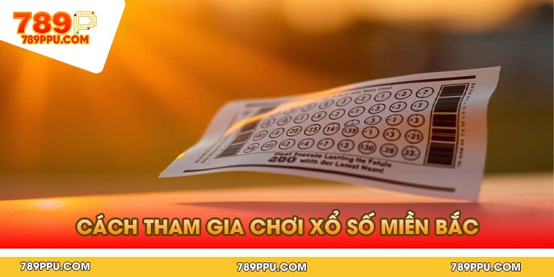 Cách tham gia chơi xổ số miền bắc