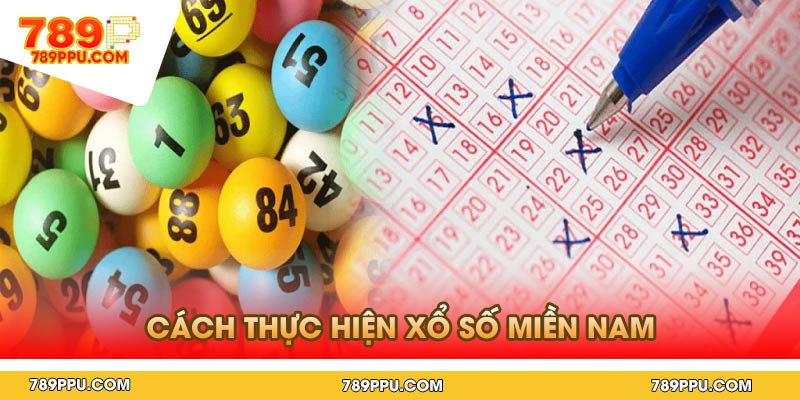 Cách thực hiện xổ số miền nam