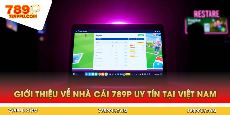 Giới thiệu về nhà cái 789p uy tín tại Việt Nam