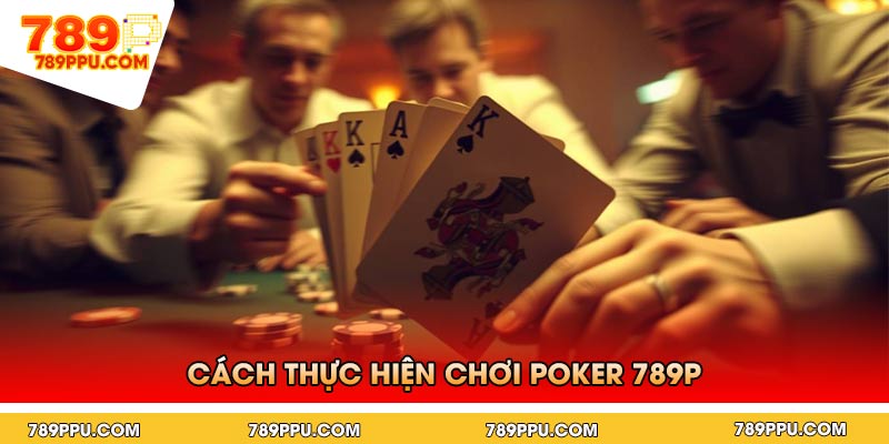 Cách Thực Hiện Chơi Poker 789p