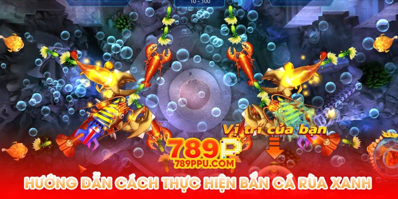 Hướng dẫn cách thực hiện bắn cá rùa xanh