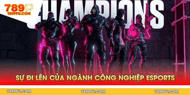 Sự Đi Lên Của Ngành Công Nghiệp Esports